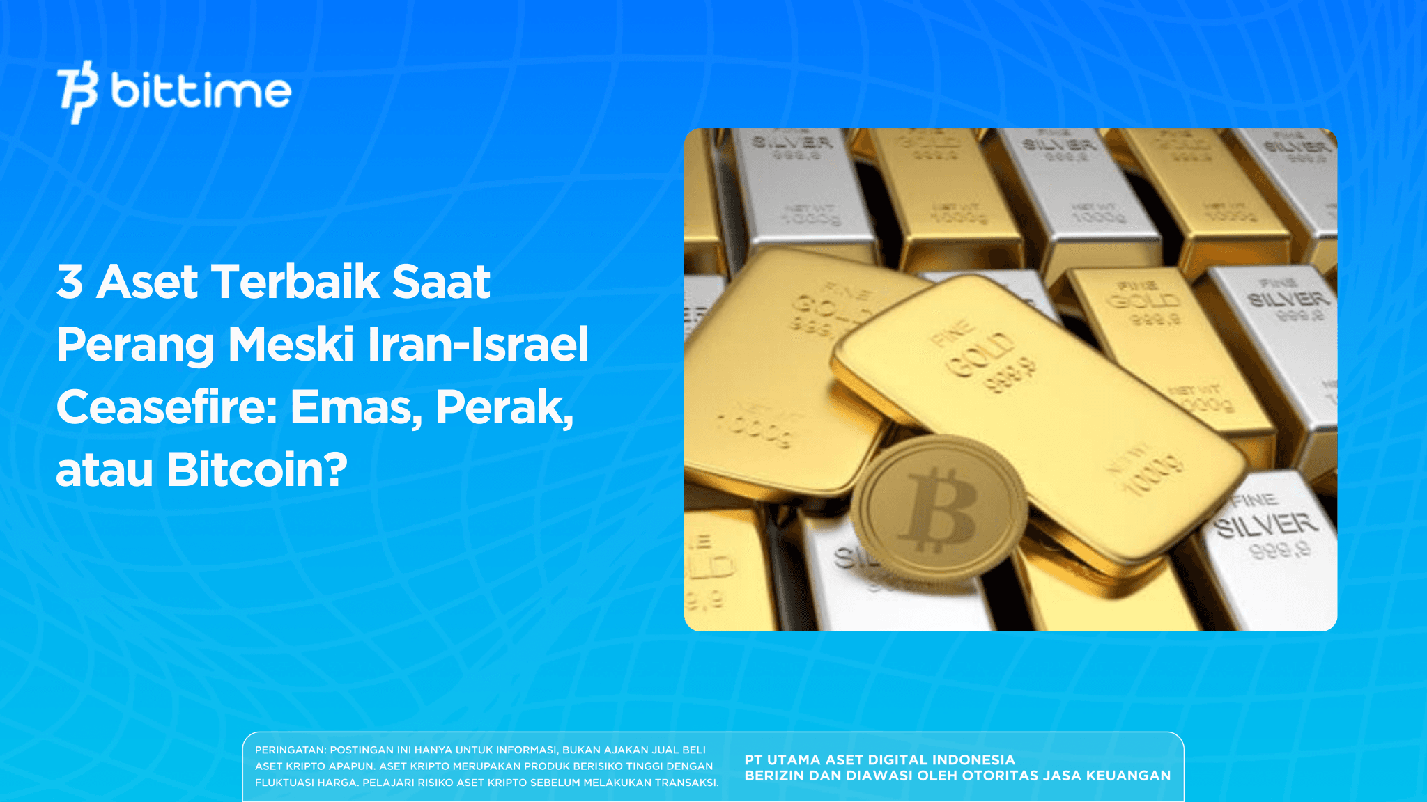 3 Aset Terbaik Saat Perang Meski Iran-Israel Ceasefire: Emas, Perak, atau Bitcoin?