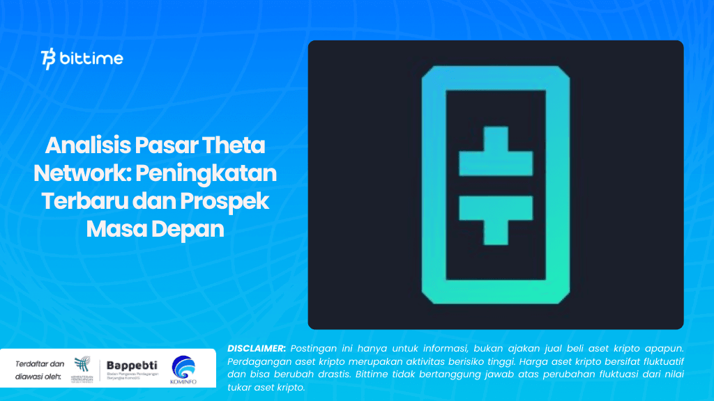 Analisis Pasar Theta Network: Peningkatan Terbaru dan Prospek Masa Depan