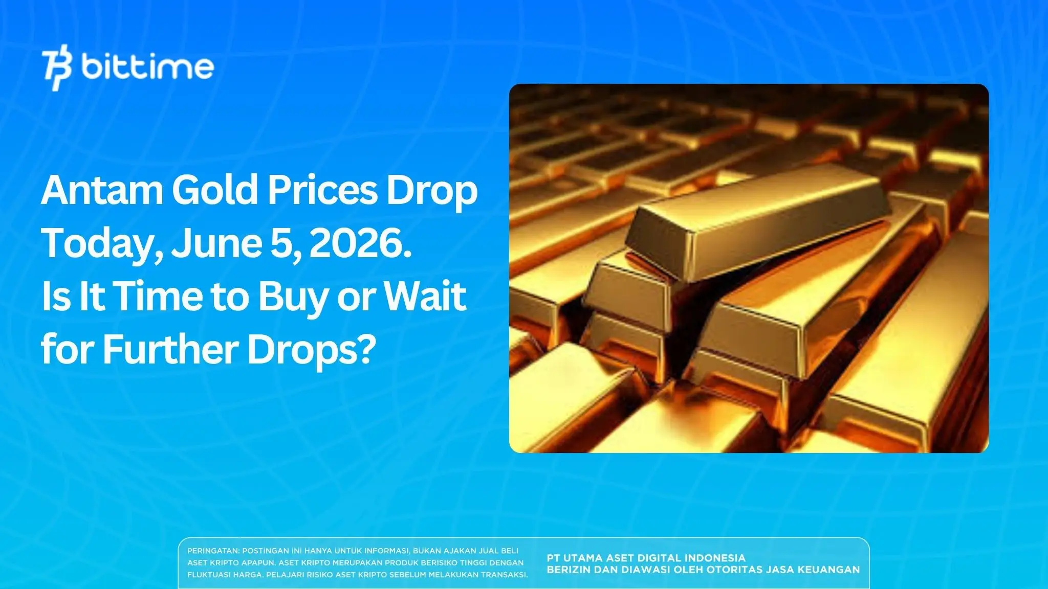 Antam Gold Prices Drop Today, June 5, 2026. Is It Time to Buy or Wait for Further Drops?