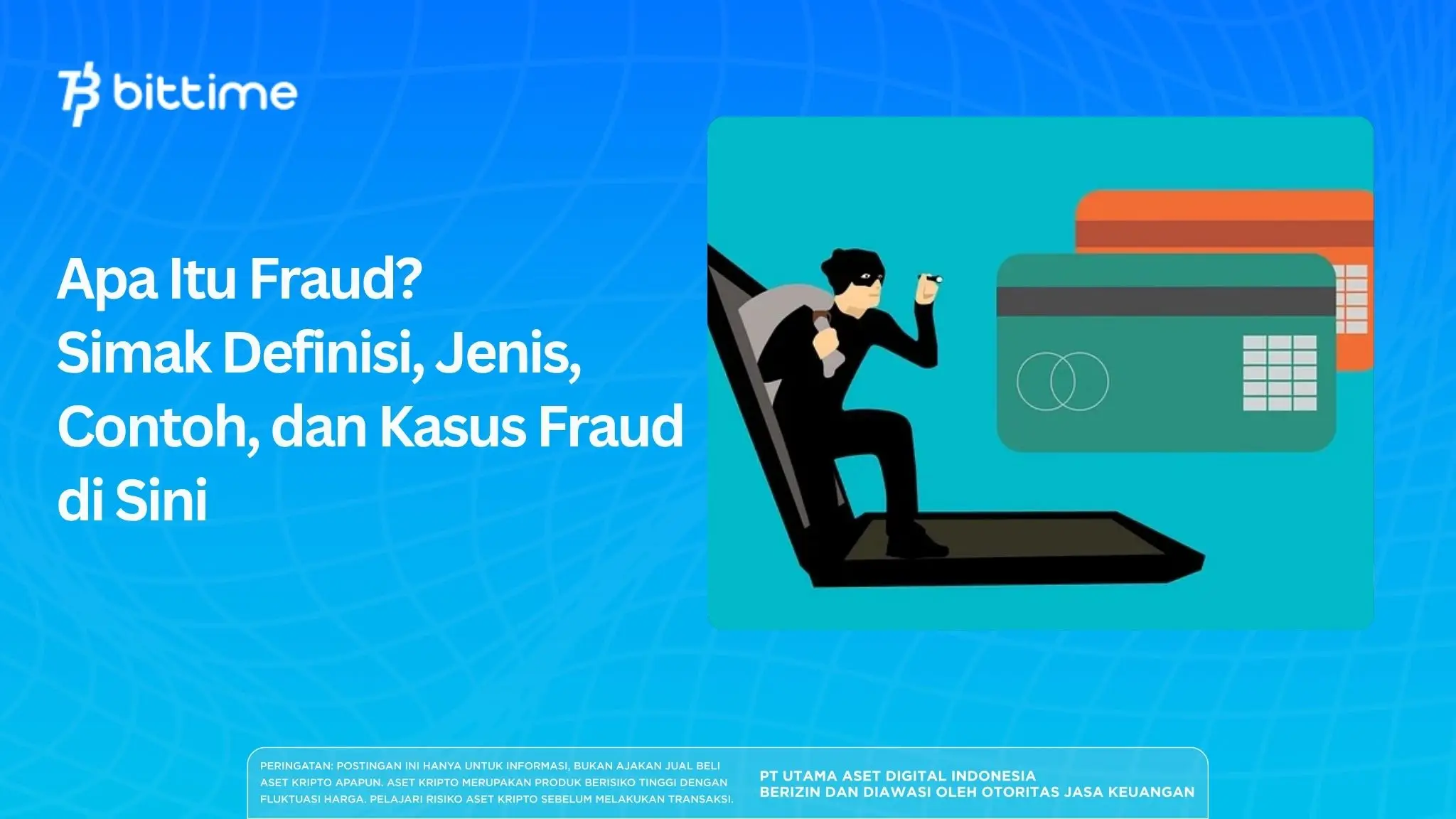 Apa Itu Fraud? Simak Definisi, Jenis, Contoh, dan Kasus Fraud di Sini