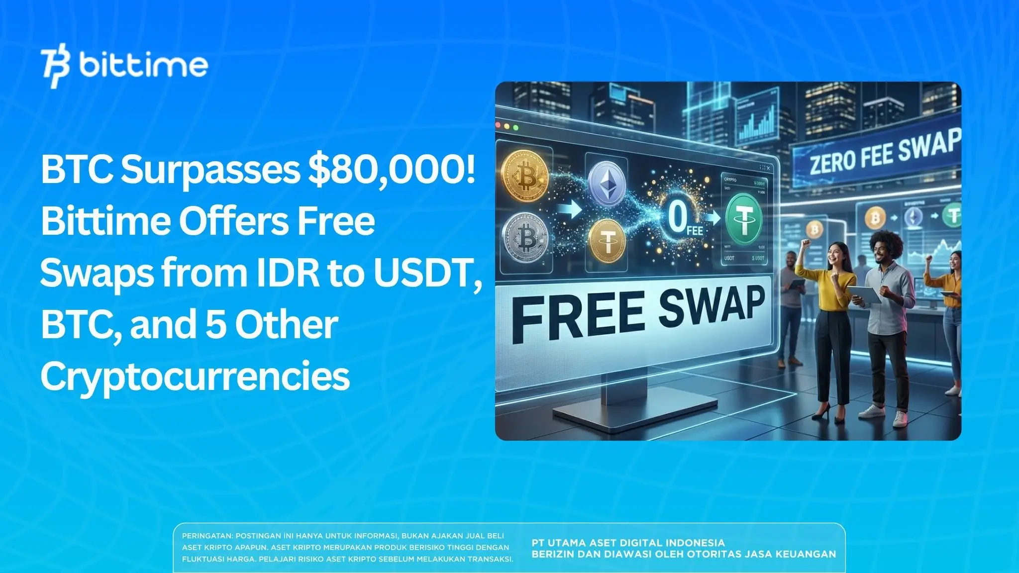 BTC Surpasses $80,000! Bittime Offers Free Swaps from IDR to USDT, BTC, and 5 Other Cryptocurrencies