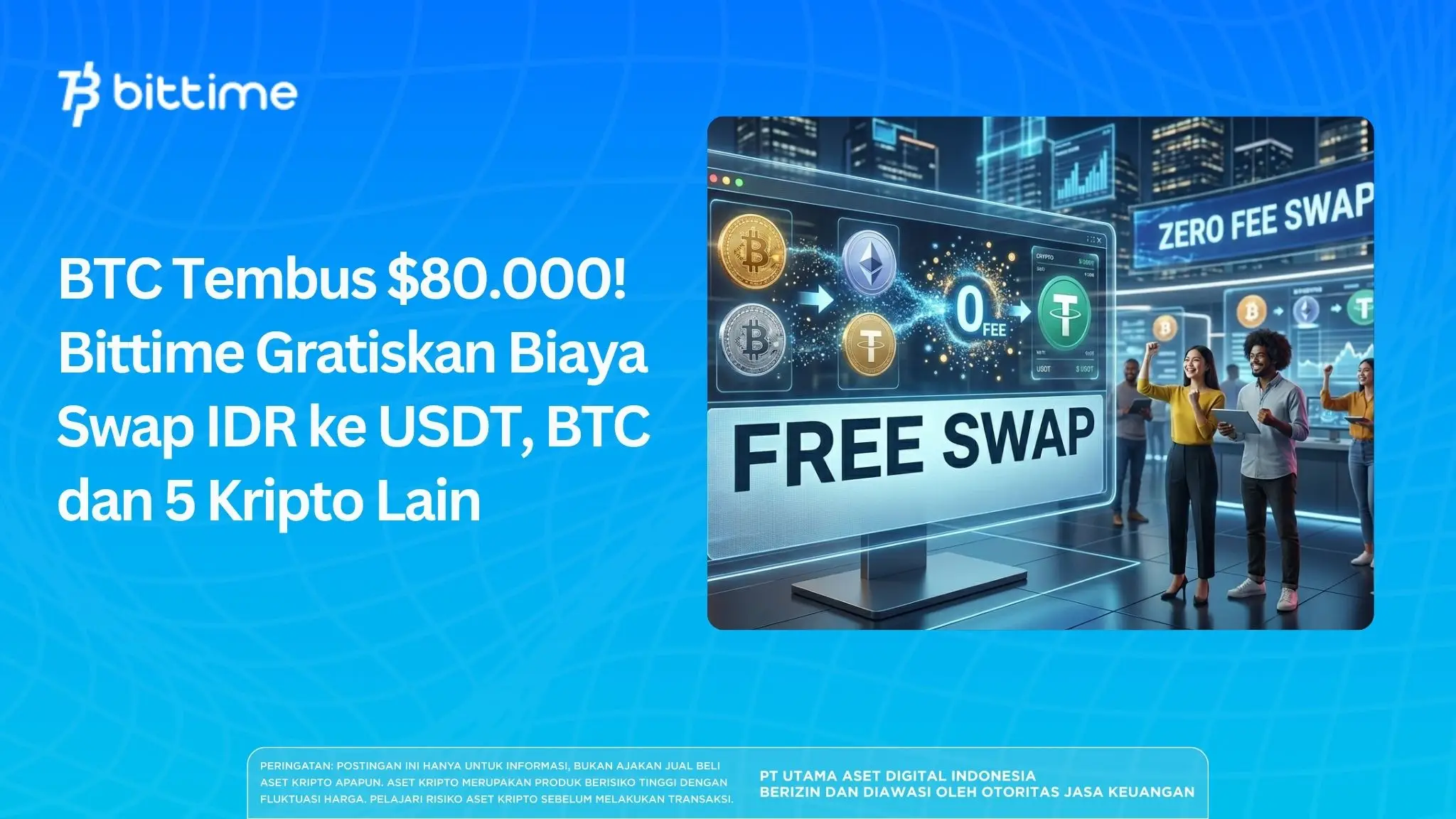 BTC Tembus $80.000! Bittime Gratiskan Biaya Swap IDR ke USDT, BTC dan 5 Kripto Lain