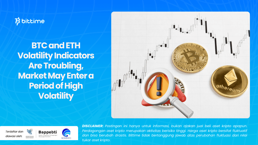BTC and ETH Volatility Indicators Are Troubling, Market May Enter a Period of High Volatility