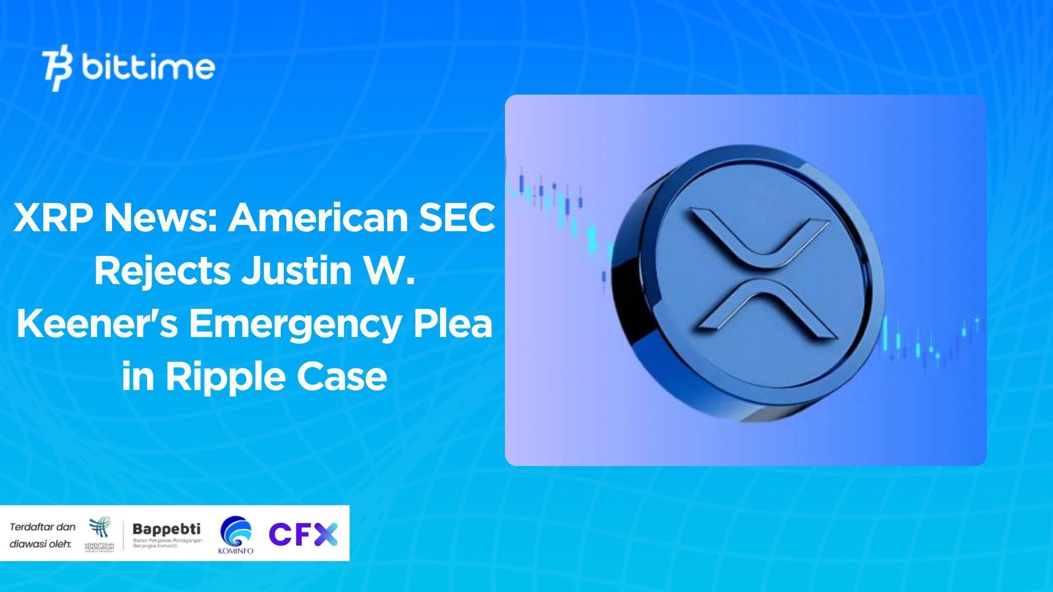 XRP News: American SEC Rejects Justin W. Keener's Emergency Plea in Ripple Case