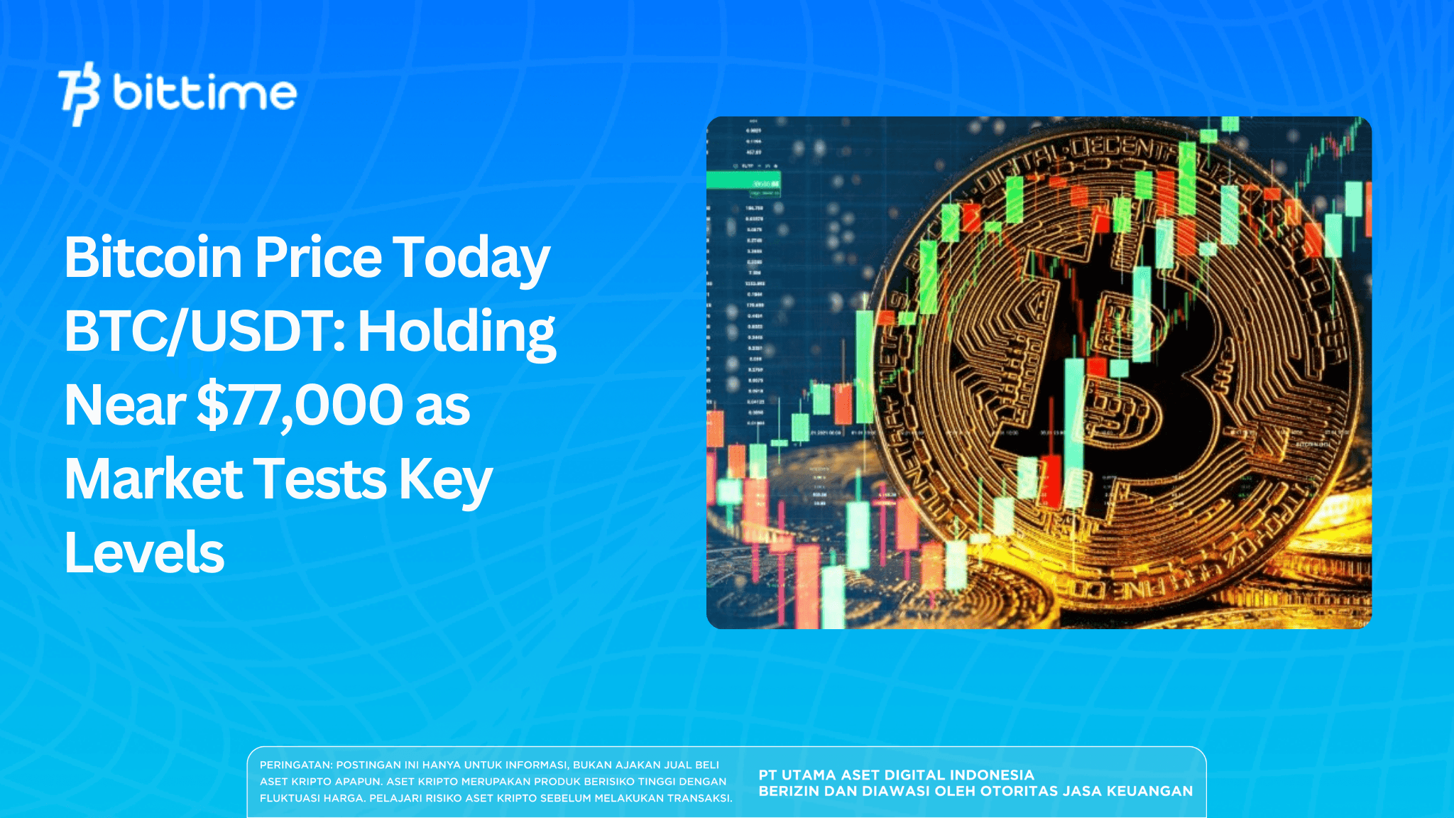 Bitcoin Price Today BTC/USDT: Holding Near $77,000 as Market Tests Key Levels