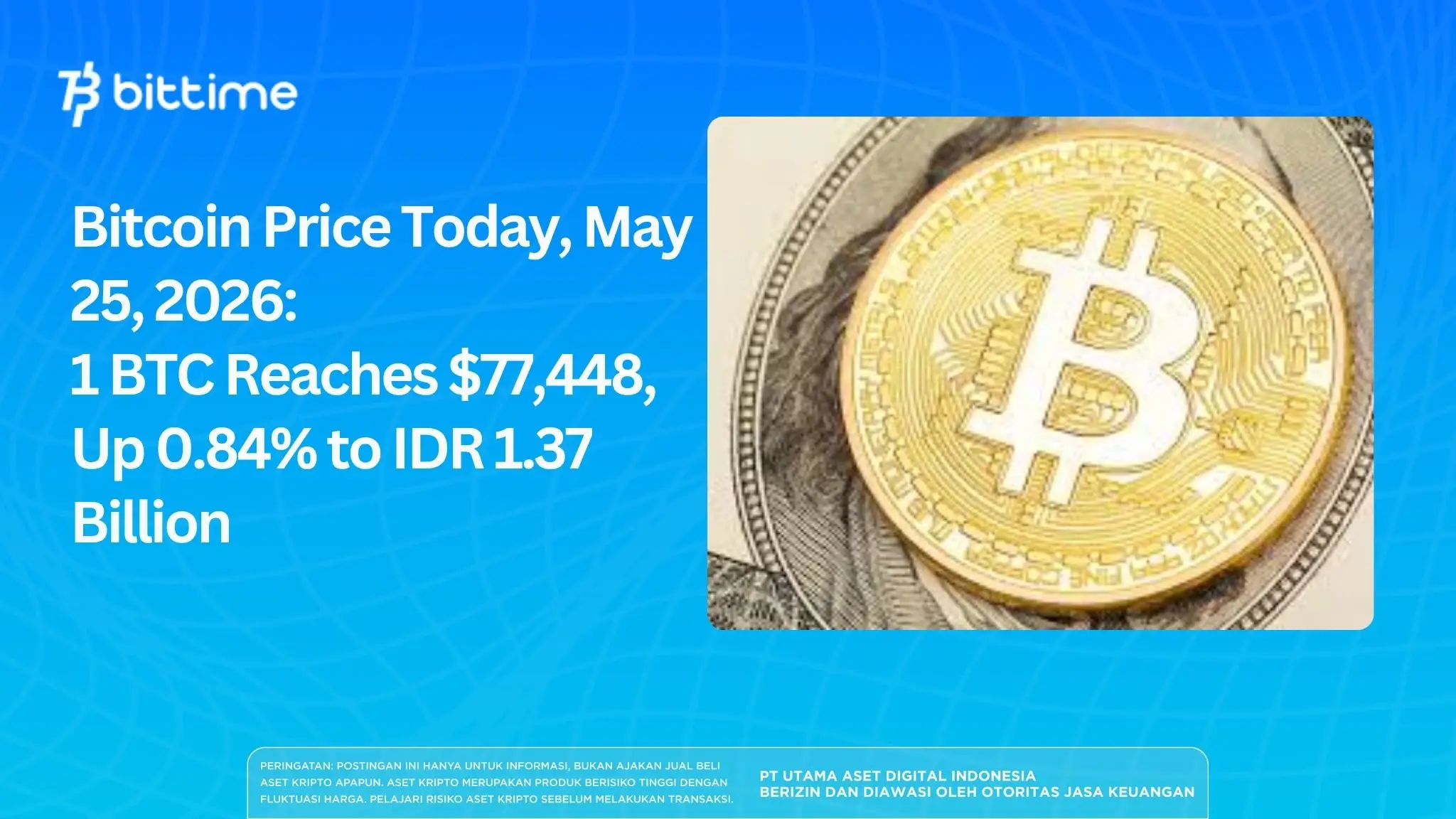 Bitcoin Price Today, May 25, 2026: 1 BTC Reaches $77,448, Up 0.84% ​​to IDR 1.37 Billion