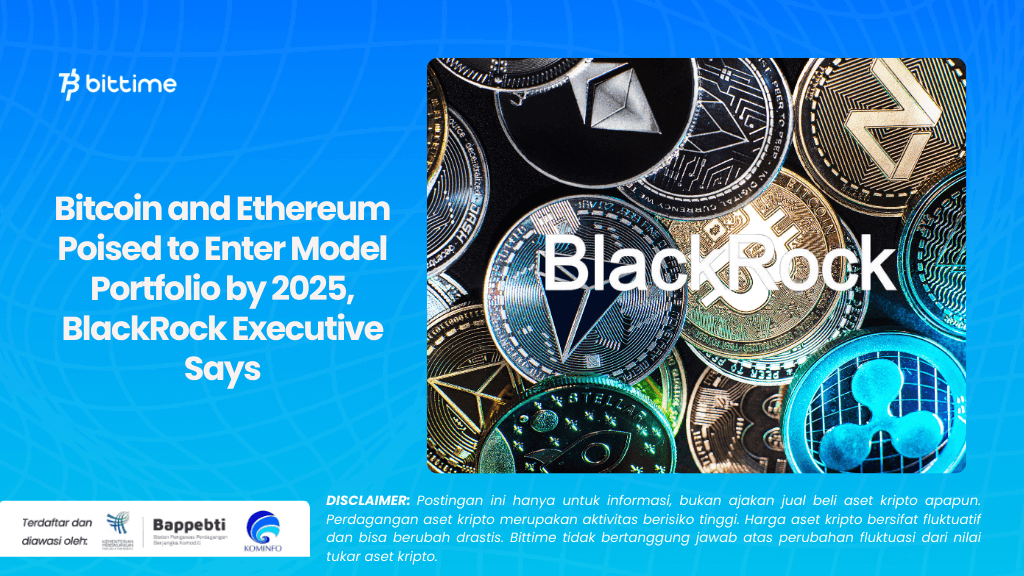 Bitcoin and Ethereum Poised to Enter Model Portfolio by 2025, BlackRock Executive Says