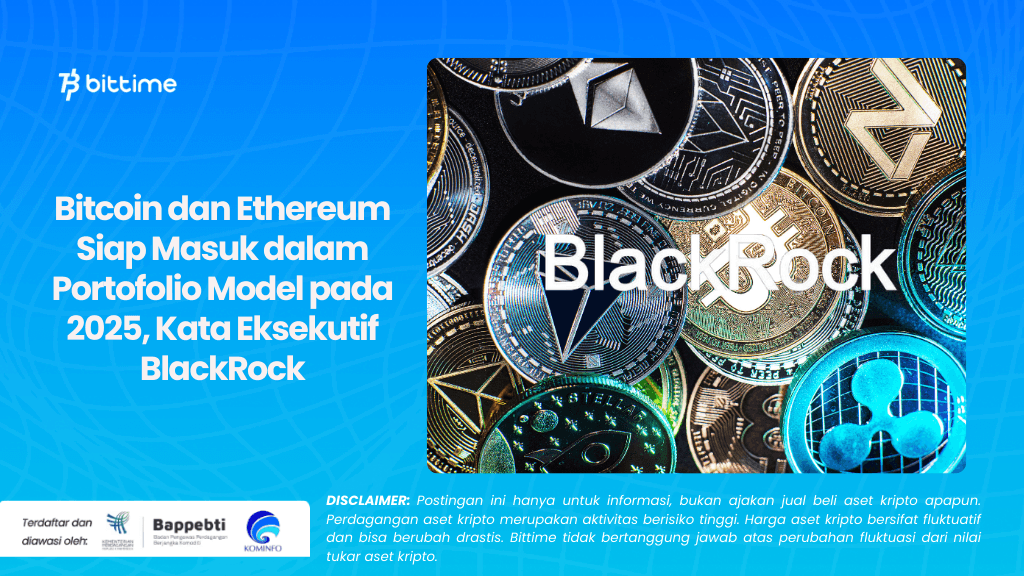 Bitcoin dan Ethereum Siap Masuk dalam Portofolio Model pada 2025, Kata Eksekutif BlackRock.png