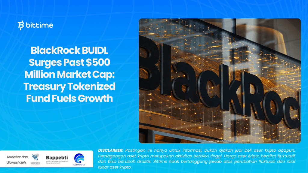 BlackRock BUIDL Surges Past $500 Million Market Cap: Treasury Tokenized Fund Fuels Growth