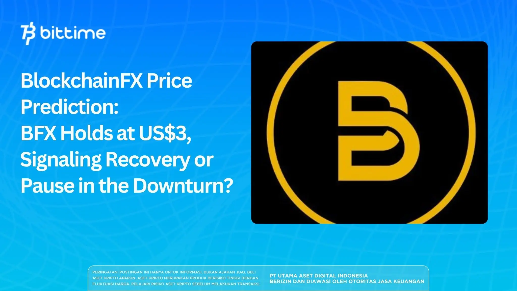 BlockchainFX Price Prediction: BFX Holds at US$3, Signaling Recovery or Pause in the Downturn?