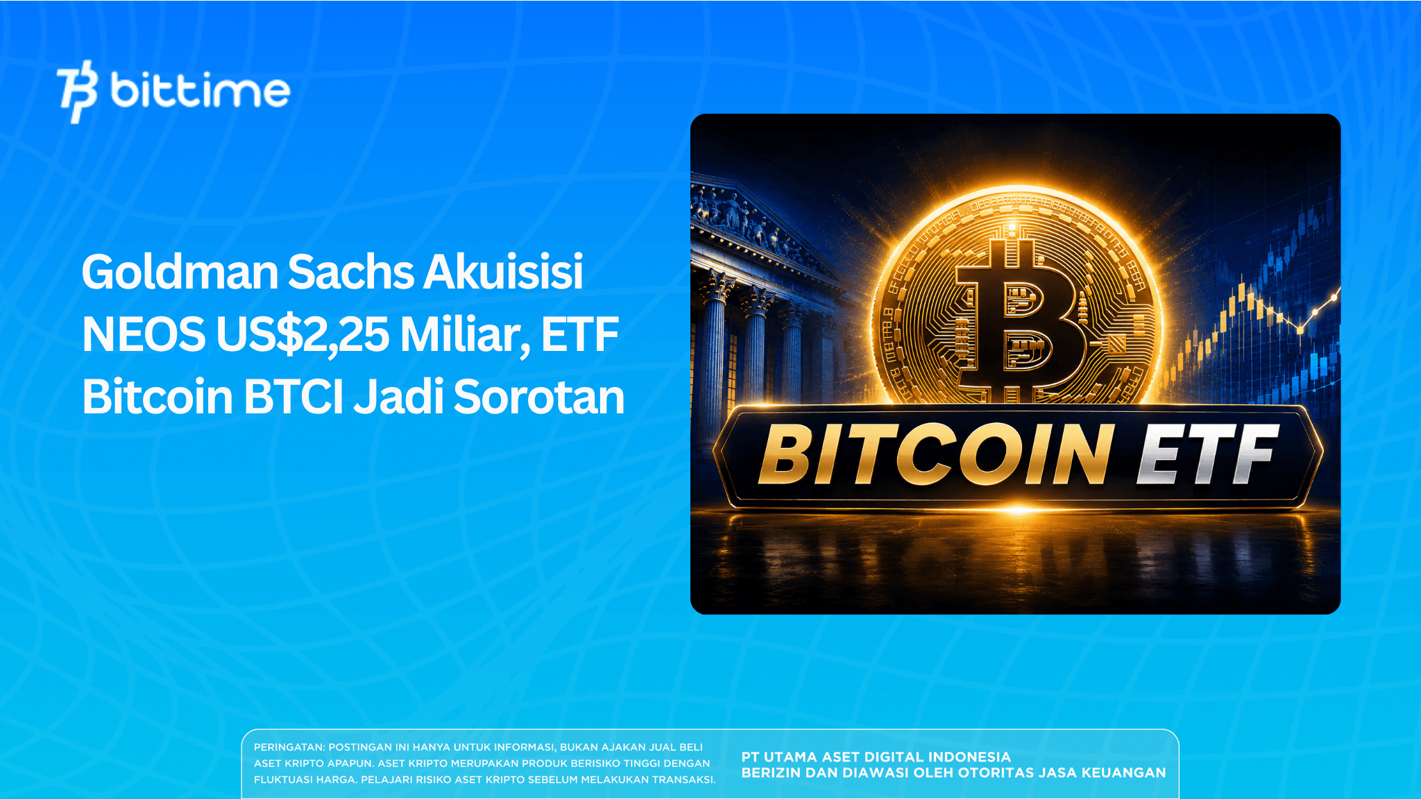 Goldman Sachs Akuisisi NEOS US$2,25 Miliar, ETF Bitcoin BTCI Jadi Sorotan