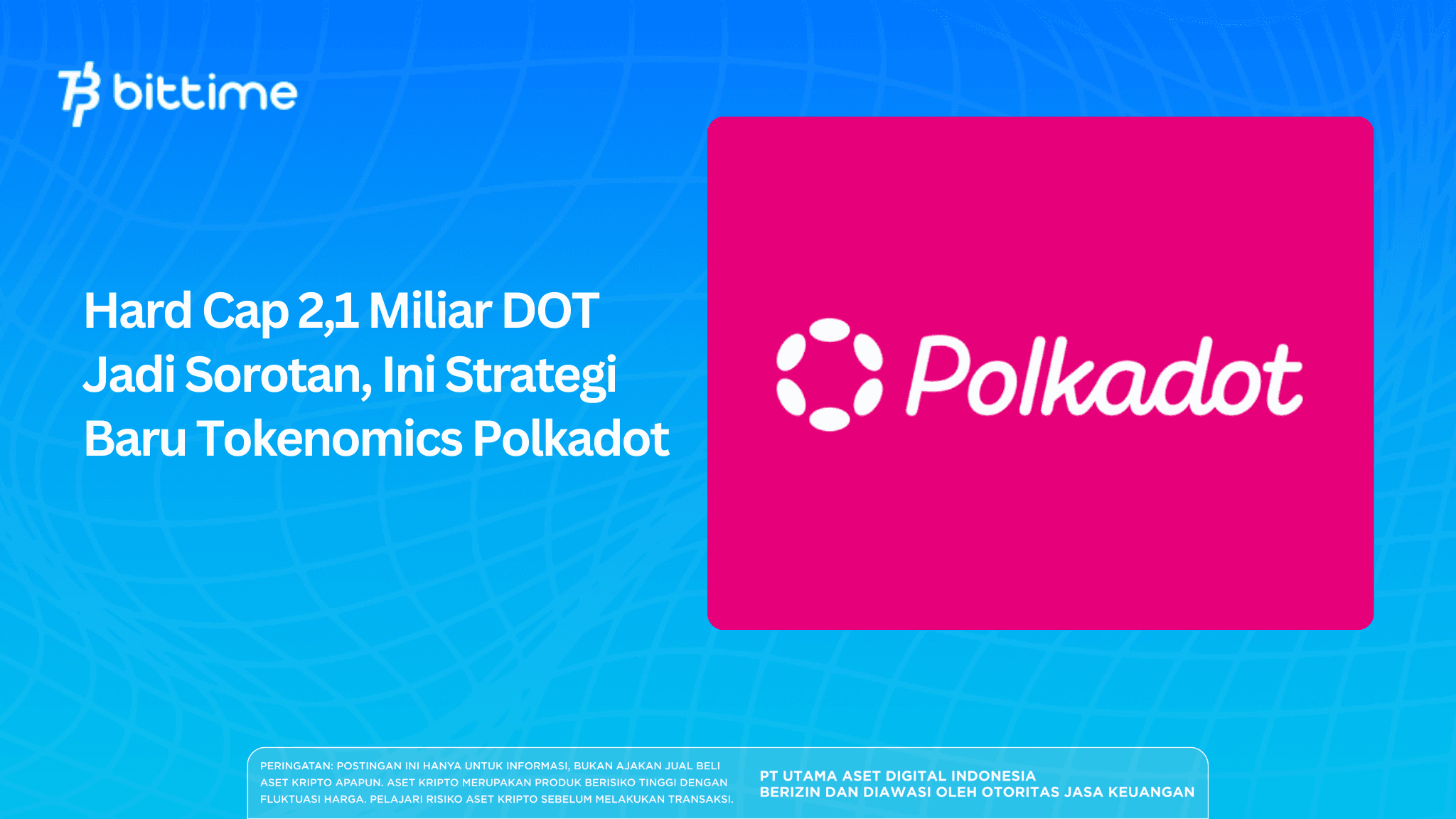 Hard Cap 2,1 Miliar DOT Jadi Sorotan, Ini Strategi Baru Tokenomics Polkadot