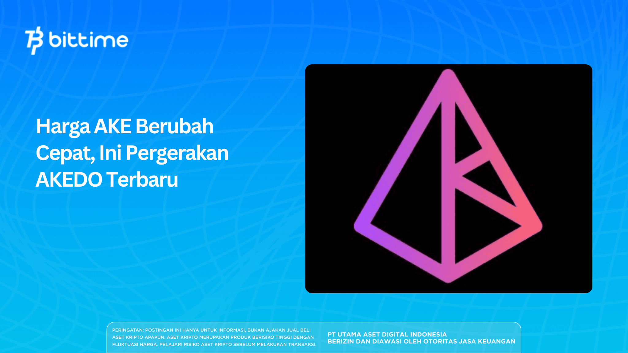 Harga AKE Berubah Cepat, Ini Pergerakan AKEDO Terbaru