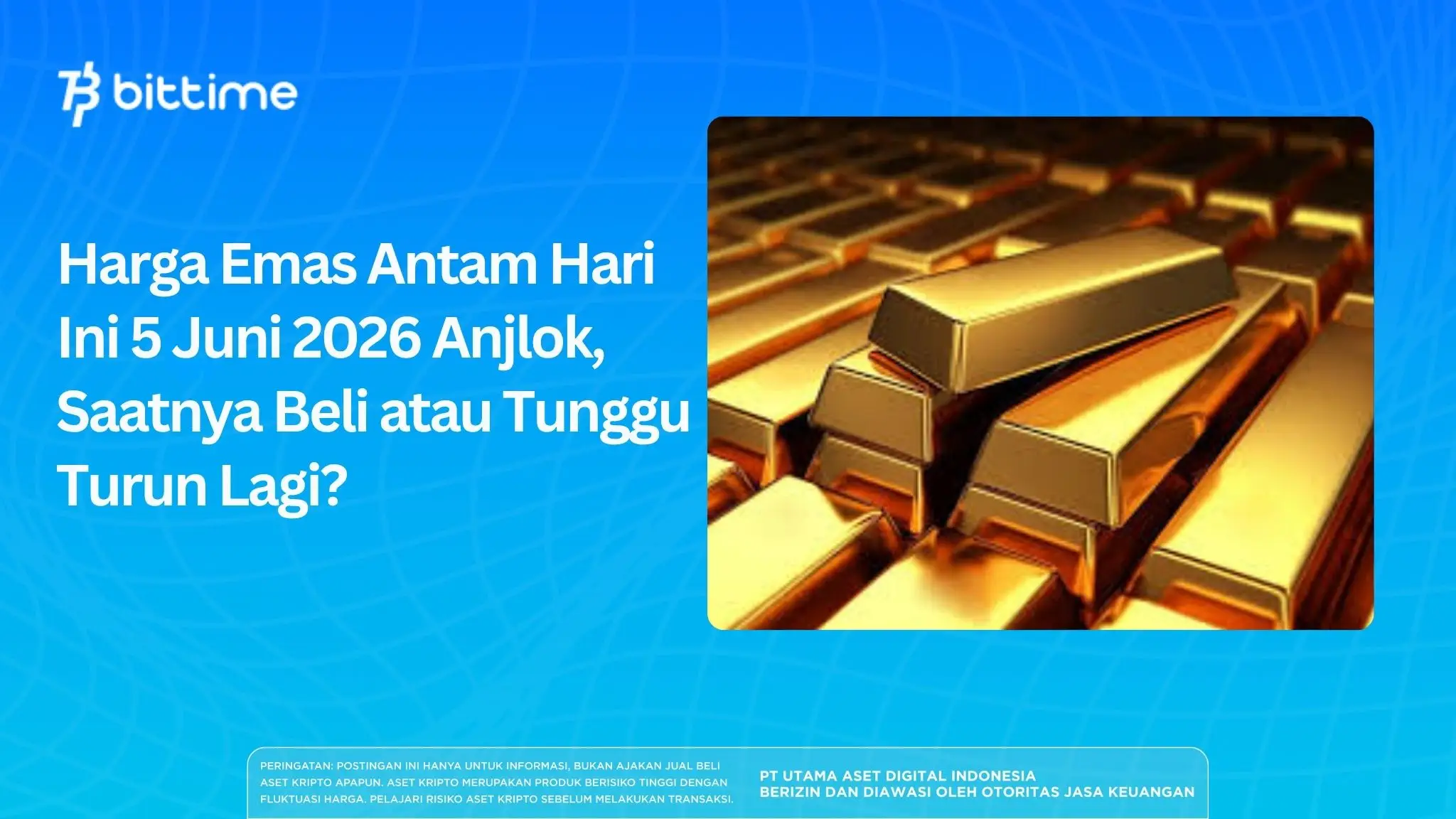 Harga Emas Antam Hari Ini 5 Juni 2026 Anjlok, Saatnya Beli atau Tunggu Turun Lagi?
