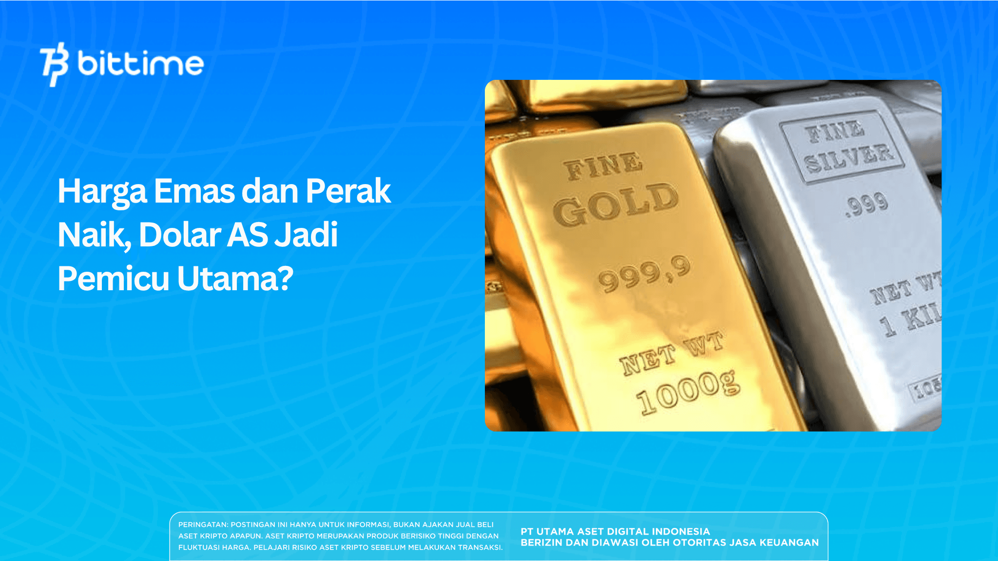 Harga Emas dan Perak Naik, Dolar AS Jadi Pemicu Utama?