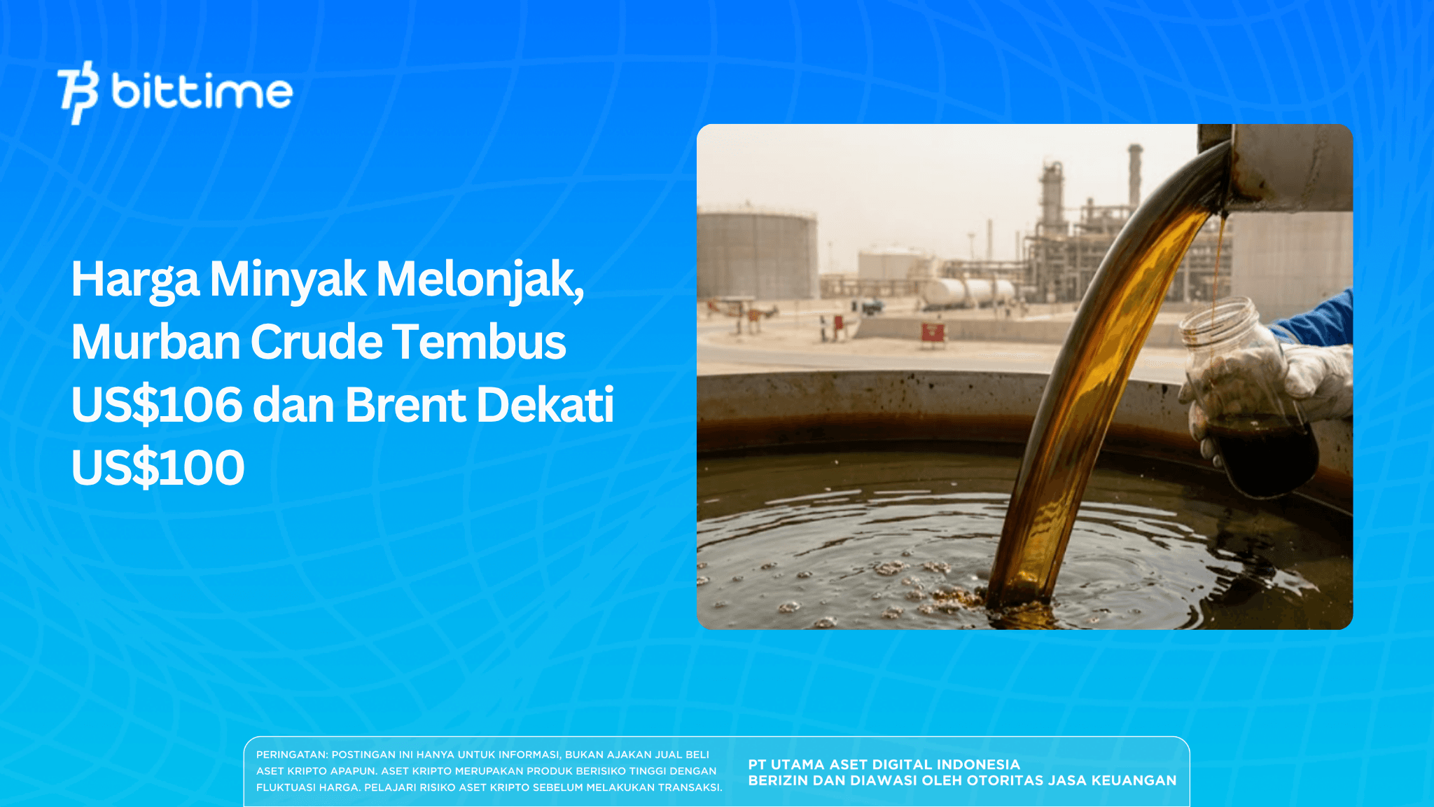 Harga Minyak Melonjak, Murban Crude Tembus US$106 dan Brent Dekati US$100