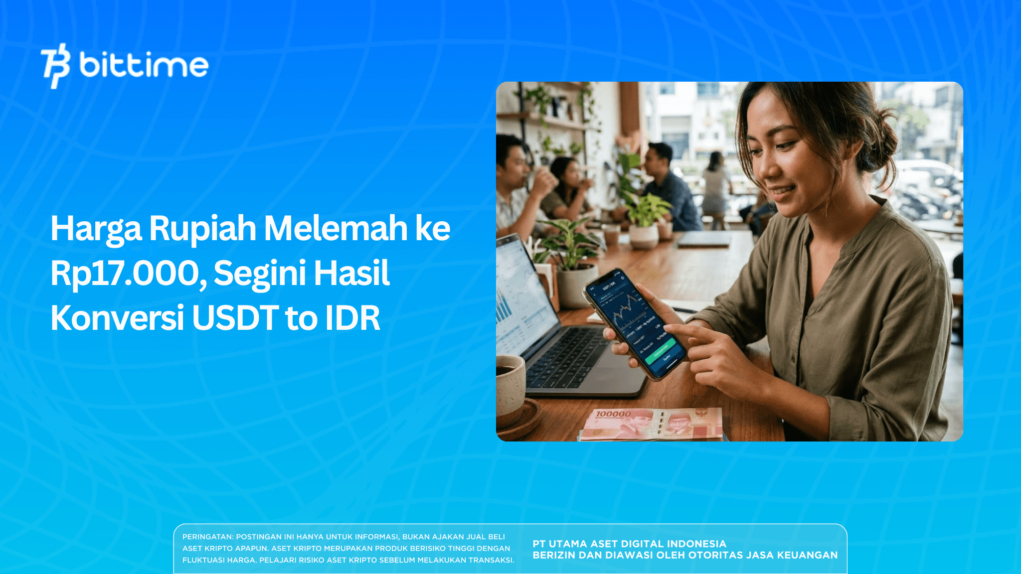 Harga Rupiah Melemah ke Rp17.000, Segini Hasil Konversi USDT to IDR