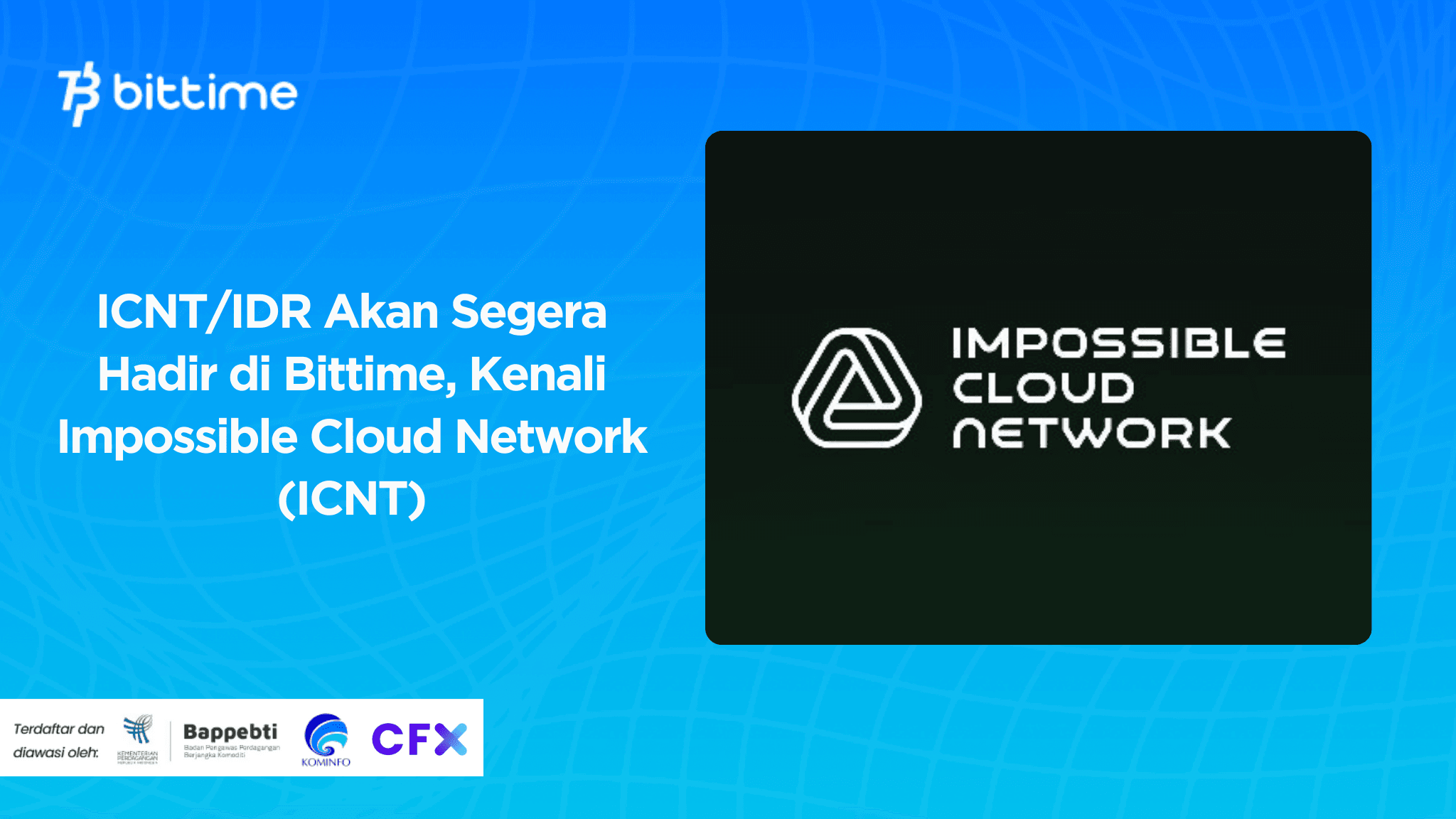 ICNT/IDR Akan Segera Hadir di Bittime, Kenali Impossible Cloud Network (ICNT)