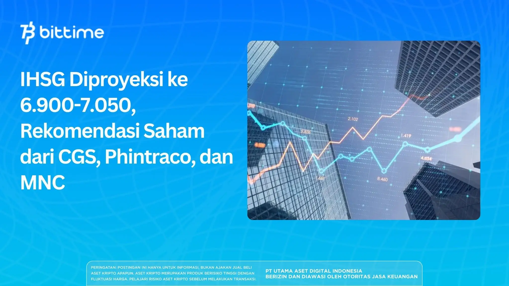IHSG Diproyeksi ke 6.900-7.050, Rekomendasi Saham dari CGS, Phintraco, dan MNC