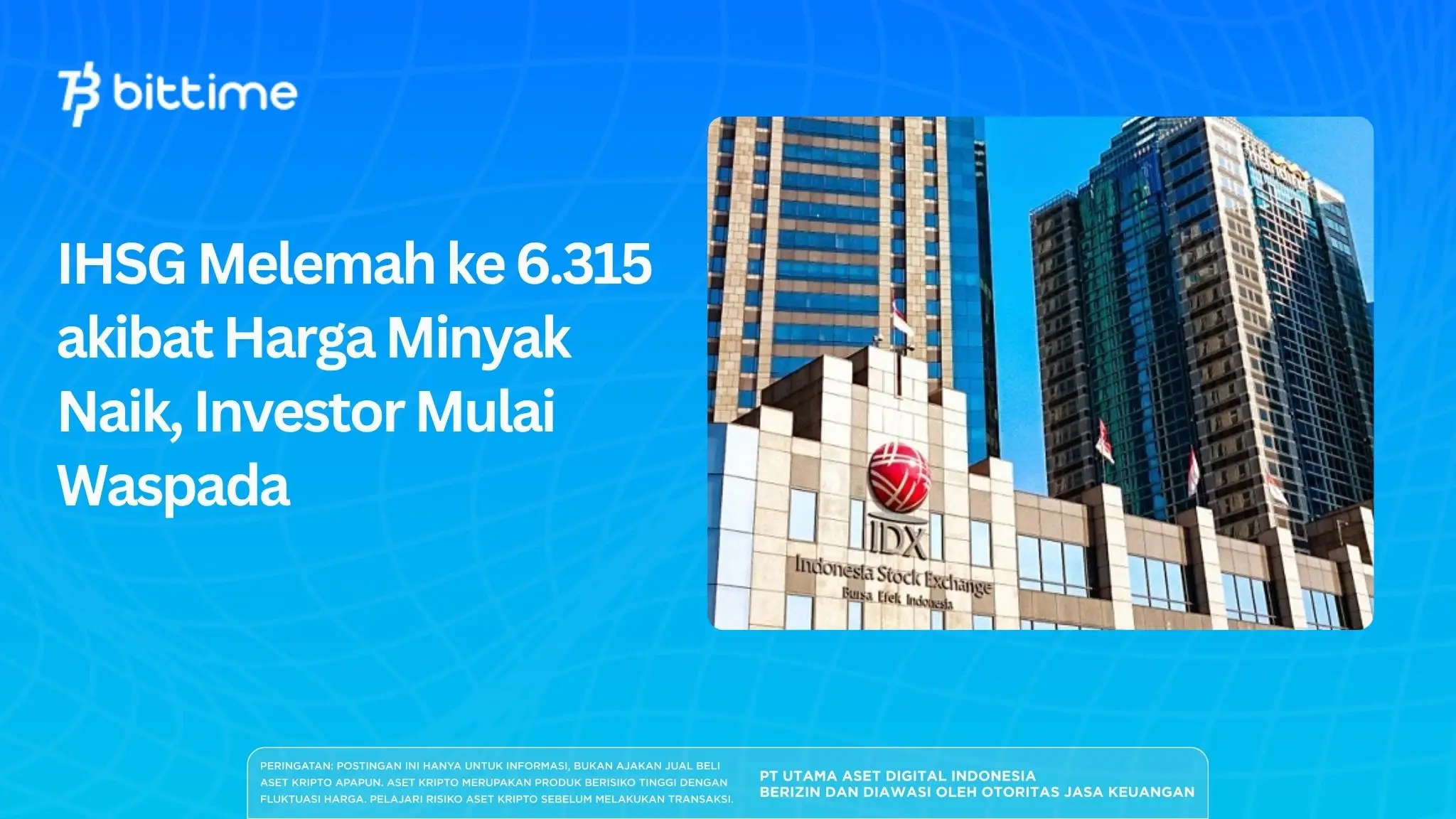 IHSG Melemah ke 6.315 akibat Harga Minyak Naik, Investor Mulai Waspada