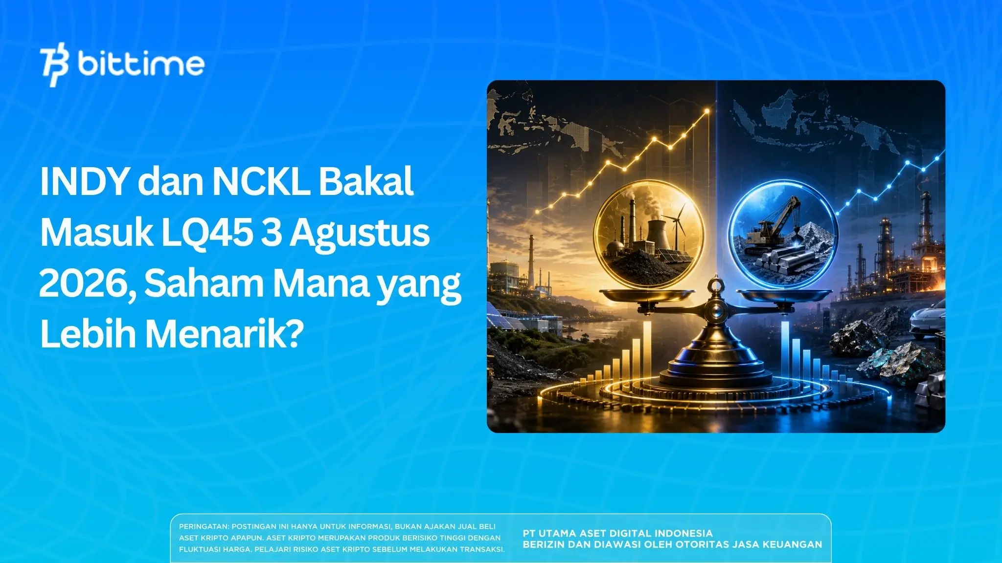INDY dan NCKL Bakal Masuk LQ45 3 Agustus 2026