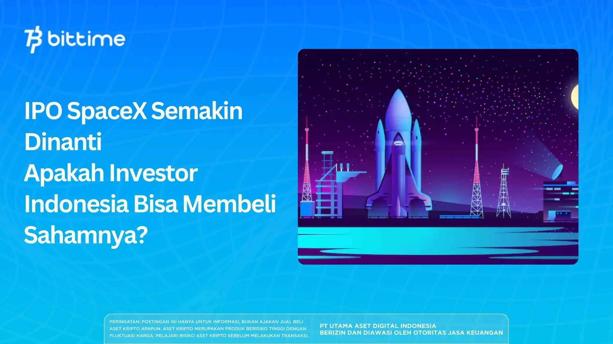 IPO SpaceX Semakin Dinanti, Apakah Investor Indonesia Bisa Membeli Sahamnya?