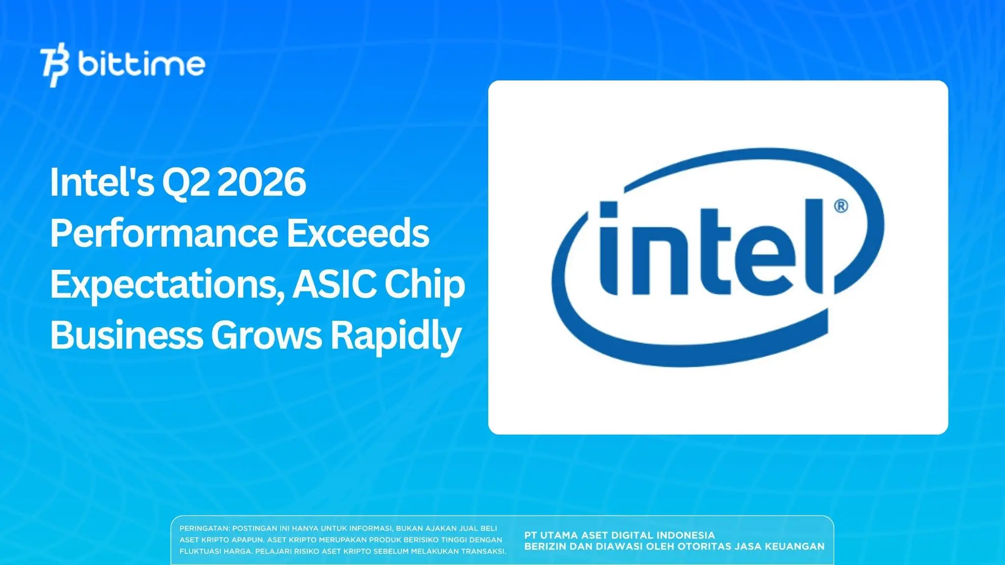 Intel's Q2 2026 Performance Exceeds Expectations, ASIC Chip Business Grows Rapidly