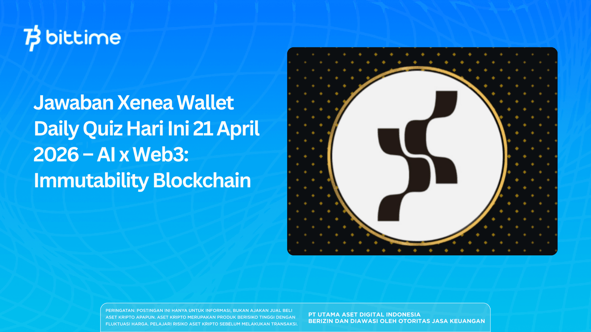 Jawaban Xenea Wallet Daily Quiz Hari Ini 21 April 2026 – AI x Web3: Immutability Blockchain