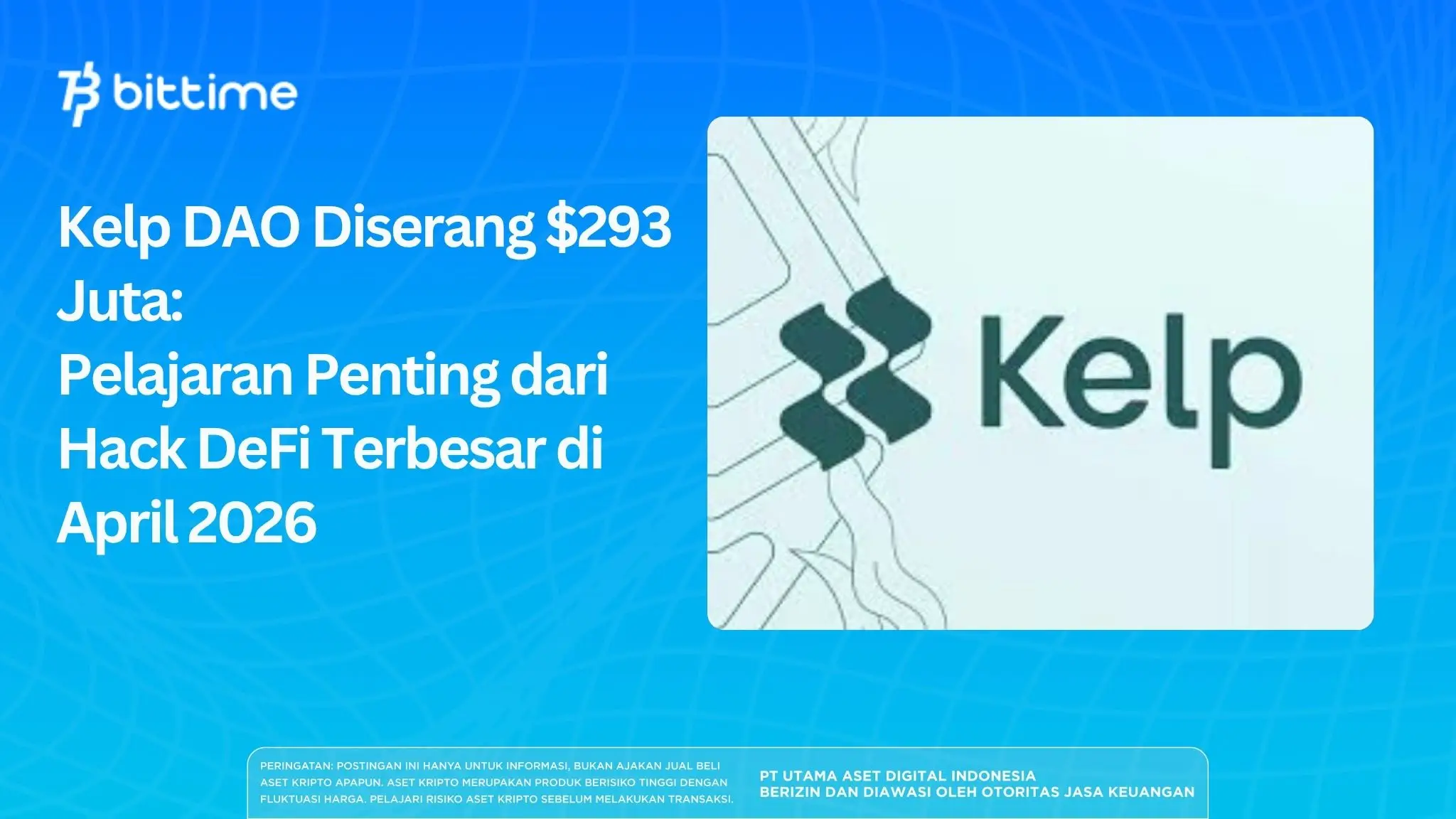 Kelp DAO Diserang $293 Juta: Pelajaran Penting dari Hack DeFi Terbesar di April 2026