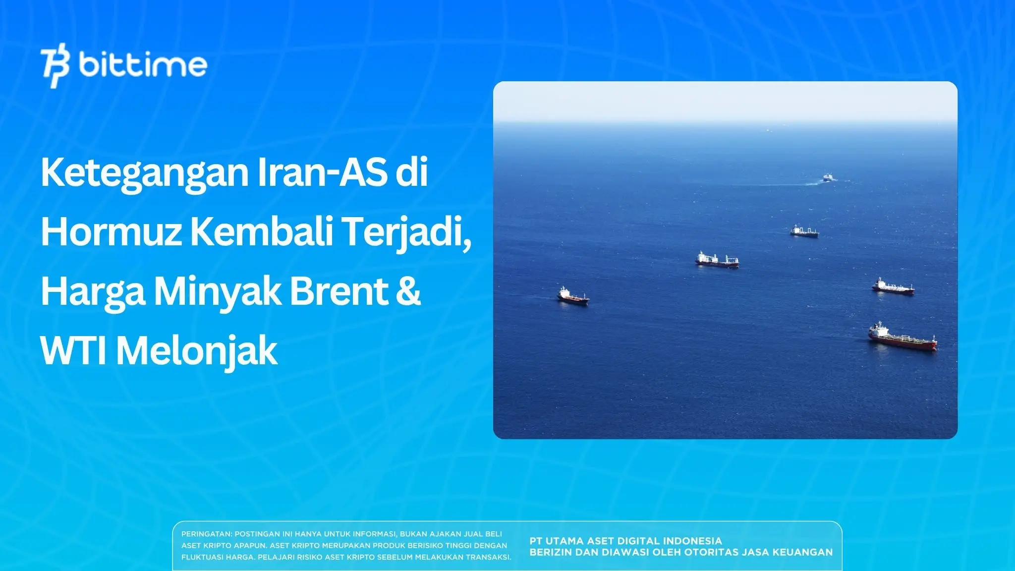 Ketegangan Iran-AS di Hormuz Kembali Terjadi, Harga Minyak Brent & WTI Melonjak
