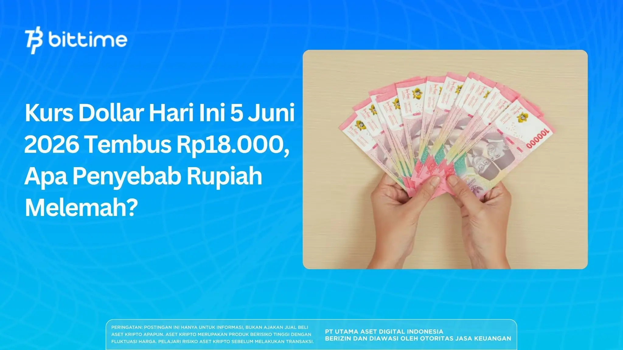 Kurs Dollar Hari Ini 5 Juni 2026 Tembus Rp18.000, Apa Penyebab Rupiah Melemah.webp