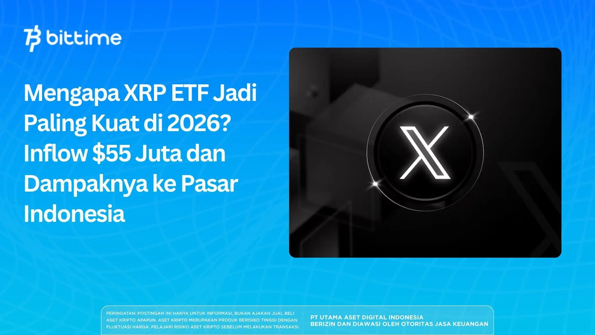 Mengapa XRP ETF Jadi Paling Kuat di 2026? Inflow $55 Juta dan Dampaknya ke Pasar Indonesia