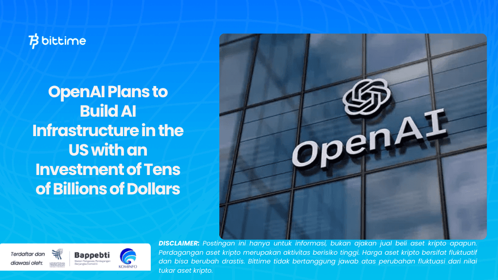 OpenAI Plans to Build AI Infrastructure in the US with an Investment of Tens of Billions of Dollars