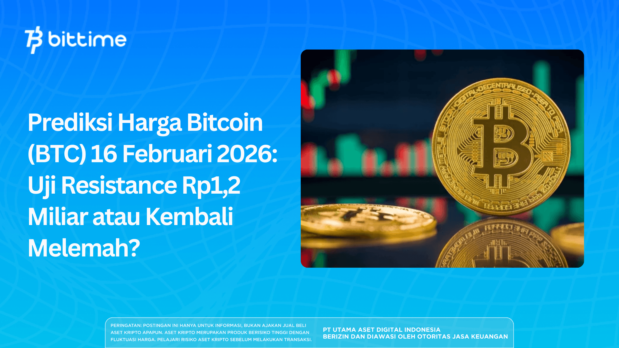 Prediksi Harga Bitcoin (BTC) 16 Februari 2026: Uji Resistance Rp1,2 Miliar atau Kembali Melemah?