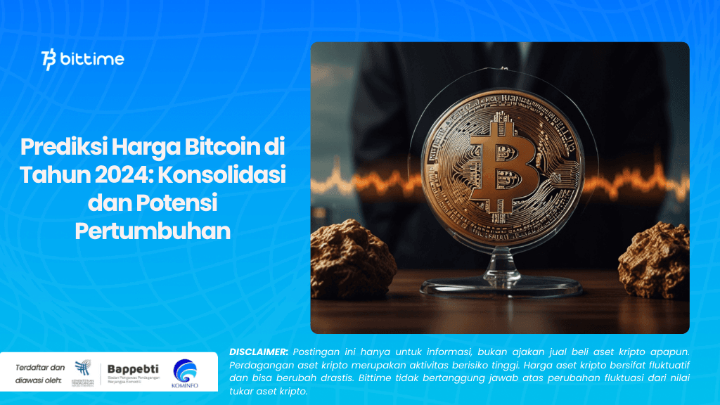 Prediksi Harga Bitcoin di Tahun 2024 Konsolidasi dan Potensi Pertumbuhan.png