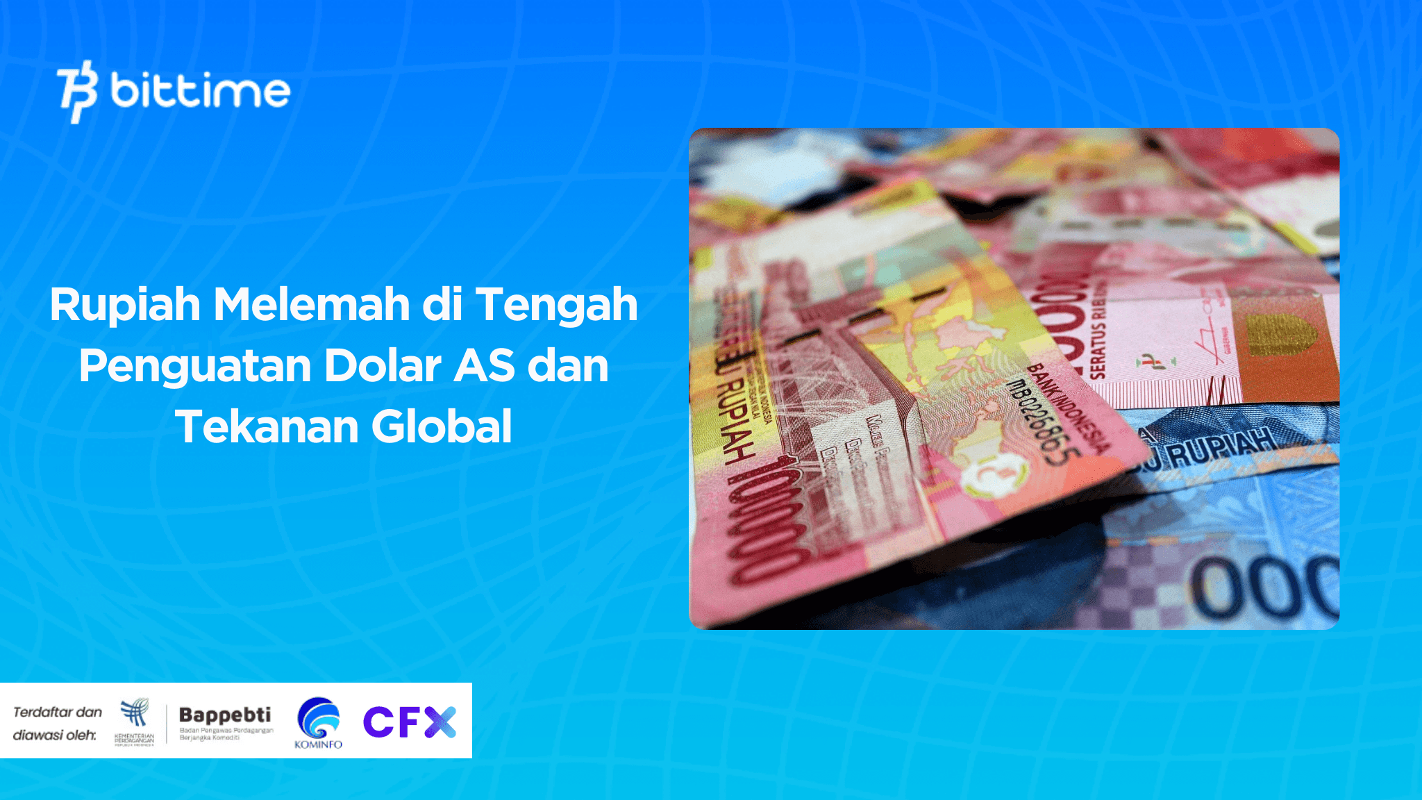 Rupiah Melemah di Tengah Penguatan Dolar AS dan Tekanan Global
