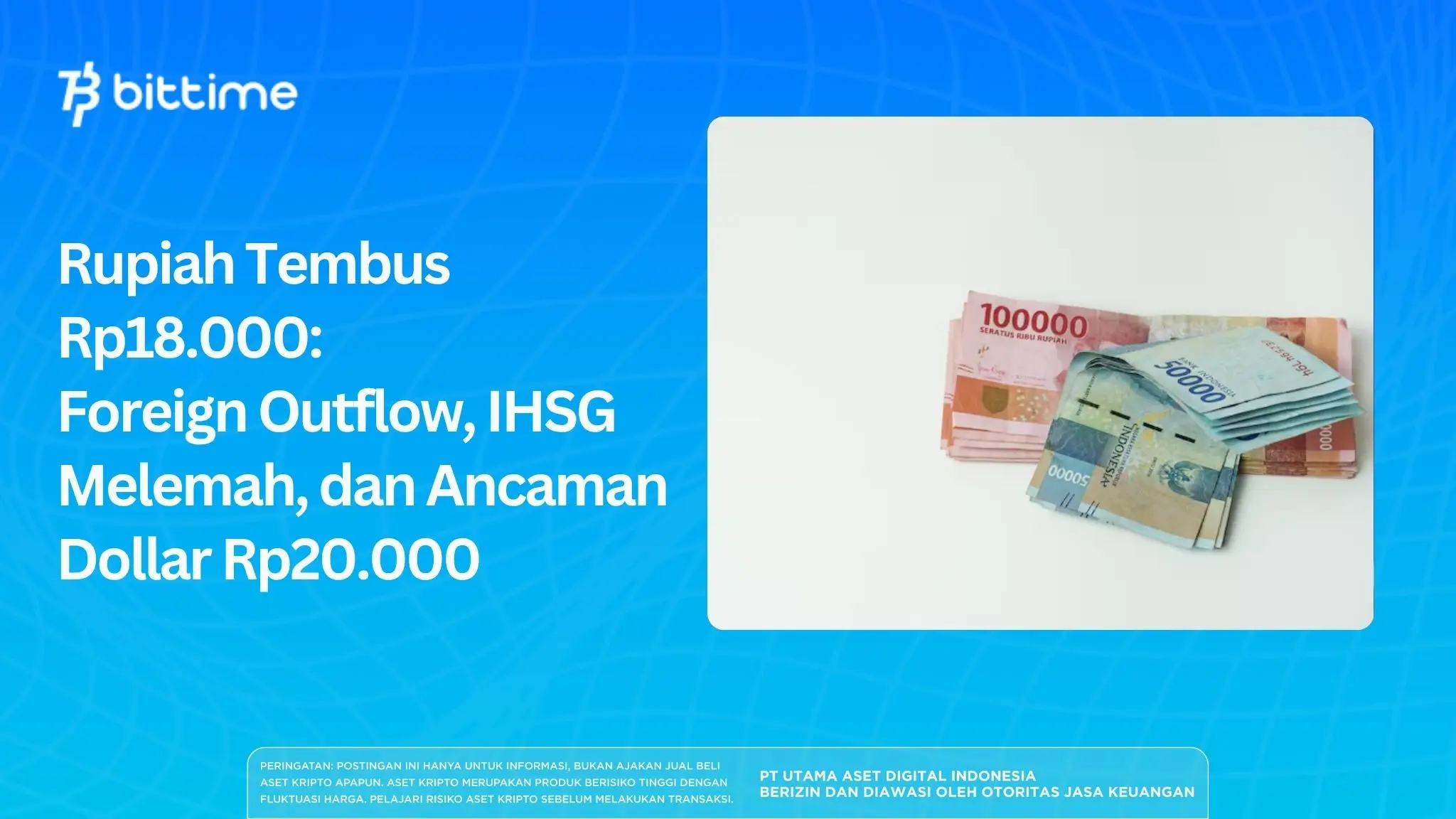 Rupiah Tembus Rp18.000 Foreign Outflow, IHSG Melemah, dan Ancaman Dollar Rp20.000.webp