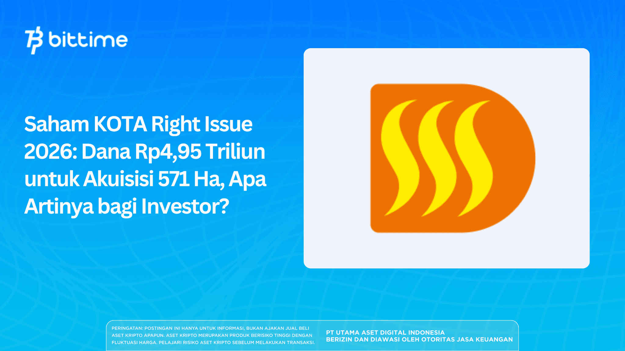 Saham KOTA Right Issue 2026: Dana Rp4,95 Triliun untuk Akuisisi 571 Ha, Apa Artinya bagi Investor?