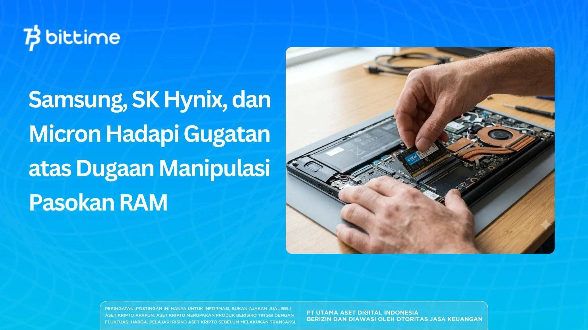 Samsung, SK Hynix, dan Micron Hadapi Gugatan atas Dugaan Manipulasi Pasokan RAM