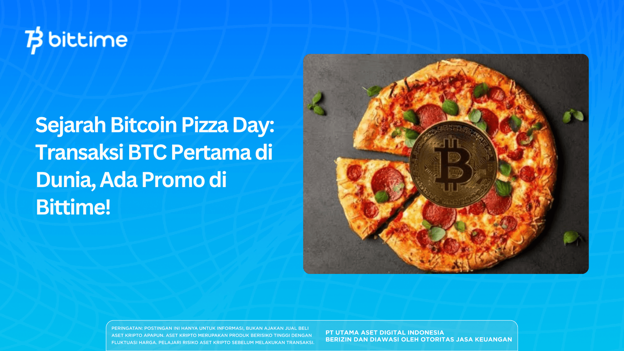Sejarah Bitcoin Pizza Day: Transaksi BTC Pertama di Dunia, Ada Promo di Bittime!
