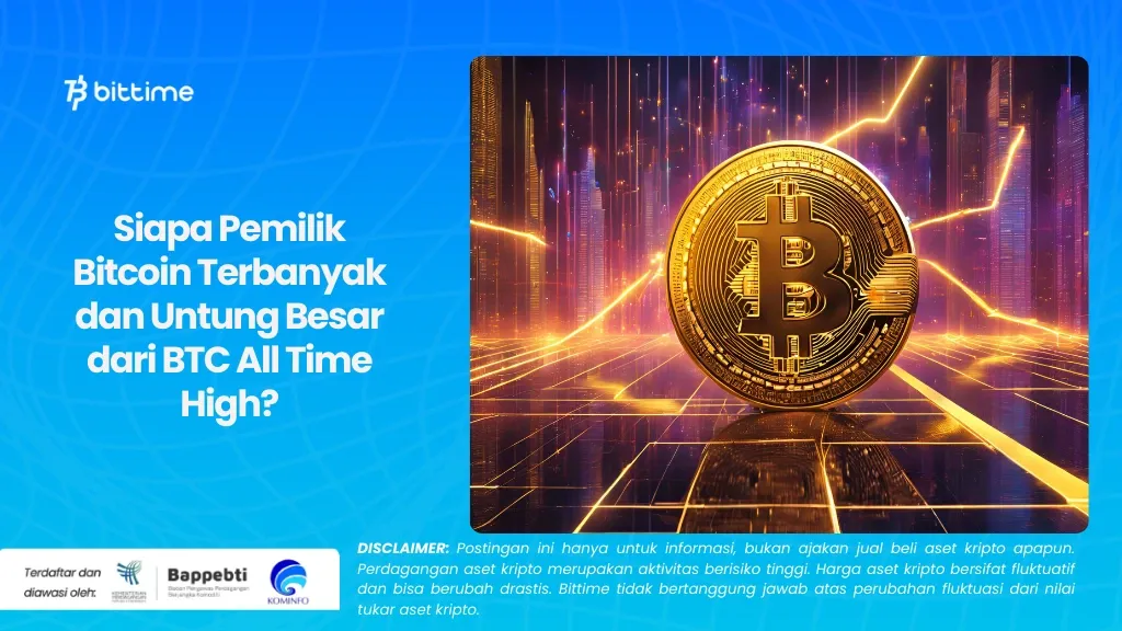 Siapa Pemilik Bitcoin Terbanyak dan Untung Besar dari BTC All Time High.
