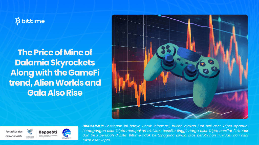 The Price of Mine of Dalarnia Skyrockets Along with the GameFi trend, Alien Worlds and Gala Also Rise.
