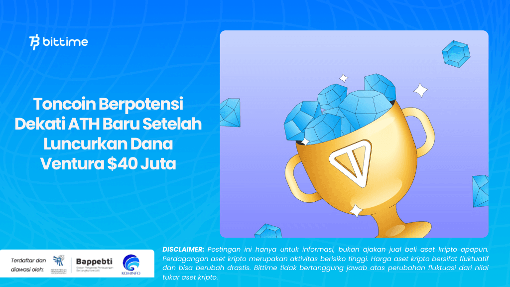 Toncoin Berpotensi Dekati ATH Baru Setelah Luncurkan Dana Ventura $40 Juta.