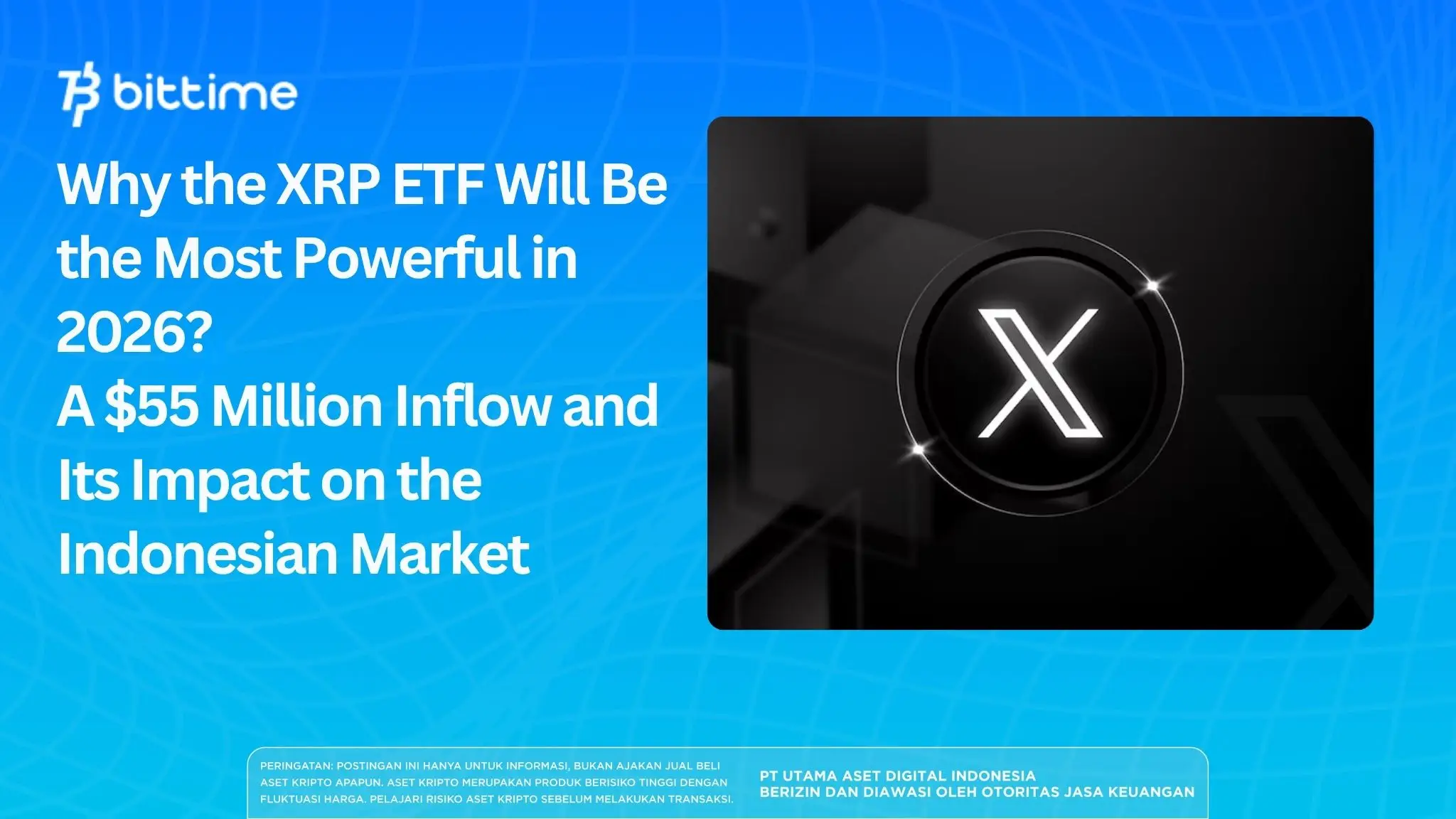 Why the XRP ETF Will Be the Most Powerful in 2026? A $55 Million Inflow and Its Impact on the Indonesian Market